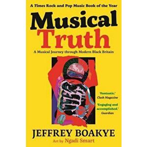 Musical Truth. A Musical Journey Through Modern Black Britain, Main, Paperback - Jeffrey Boakye imagine