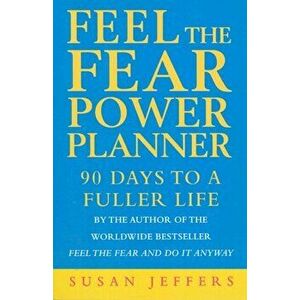 Feel The Fear Power Planner. 90 days to a fuller life, Paperback - Susan Jeffers imagine