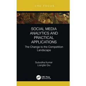 Social Media Analytics and Practical Applications. The Change to the Competition Landscape, Hardback - Liangfei Qiu imagine