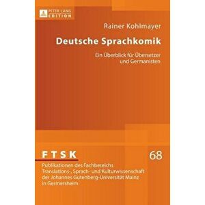 Deutsche Sprachkomik. Ein Ueberblick Fuer Uebersetzer Und Germanisten, Hardback - Rainer Kohlmayer imagine