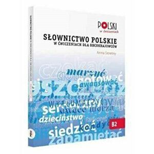 Slownictwo Polskie w Cwiczeniach dla Obcokrajowcow, Paperback - Anna Seretny imagine