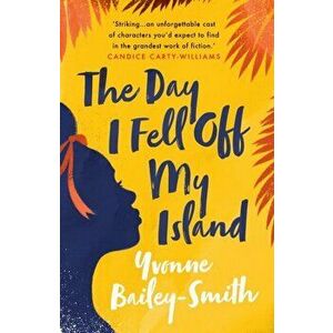 The Day I Fell Off My Island, Paperback - Yvonne Bailey-Smith imagine