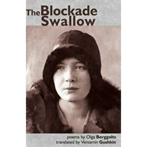 The Blockade Swallow, Paperback - Olga Berggolts imagine