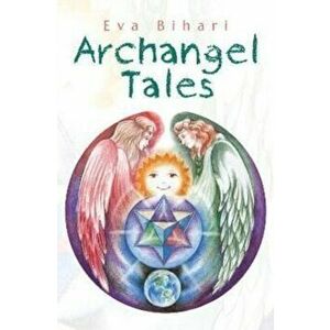 Archangel Tales, Paperback - Eva Bihari imagine