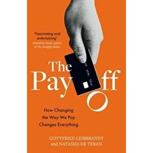 The Pay Off. How Changing the Way We Pay Changes Everything, Paperback - Natasha De Teran imagine