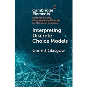 Interpreting Discrete Choice Models, Paperback - Garrett Glasgow imagine