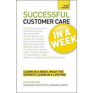 Successful Customer Care in a Week: Teach Yourself, Paperback - Di McLanachan imagine