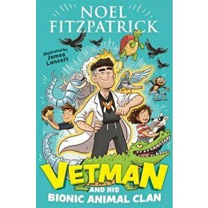 Vetman and his Bionic Animal Clan, Paperback - Noel Fitzpatrick imagine