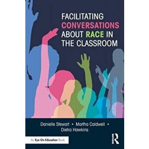 Facilitating Conversations about Race in the Classroom, Paperback - Dietra Hawkins imagine
