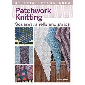 Patchwork Knitting. Squares, shells and strips, Paperback - Fiona Morris imagine