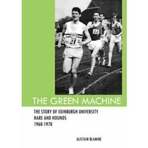 The Green Machine. The Story of Edinburgh University Hare and Hounds, Paperback - Alistair Blamire imagine