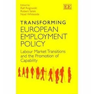 Transforming European Employment Policy. Labour Market Transitions and the Promotion of Capability, Paperback - *** imagine
