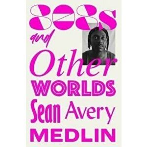 808s and Otherworlds. Memories, Remixes, & Mythologies, Paperback - Sean Avery Medlin imagine