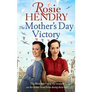 The Mother's Day Victory. the BRAND NEW uplifting wartime family saga, Paperback - Rosie Hendry imagine