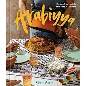 Arabiyya. Recipes from the Life of an Arab in Diaspora, Hardback - Reem Assil imagine