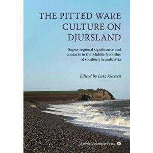 The Pitted Ware Culture on Djursland. Supra-regional significance and contacts in the Middle Neolithic of southern Scandinavia, Hardback - *** imagine