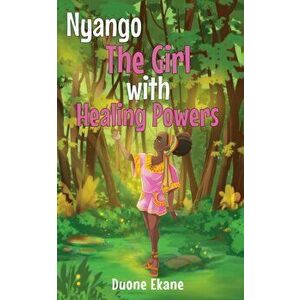 Nyango: The Girl with Healing Powers, Paperback - Duone Ekane imagine