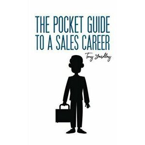 The Pocket Guide to a Sales Career, Paperback - Tony Yardley imagine