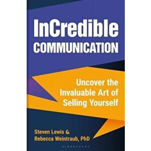 InCredible Communication. Uncover the Invaluable Art of Selling Yourself, Hardback - Steven Lewis imagine