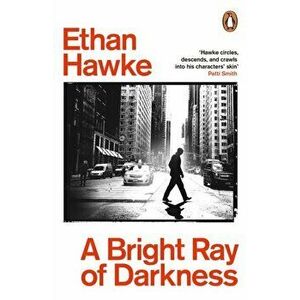 A Bright Ray of Darkness, Paperback - Ethan Hawke imagine