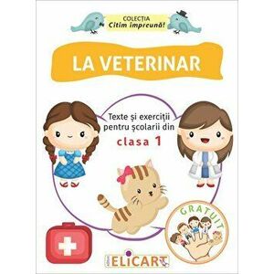 La veterinar. Texte si exercitii pentru scolarii din clasa 1 - *** imagine