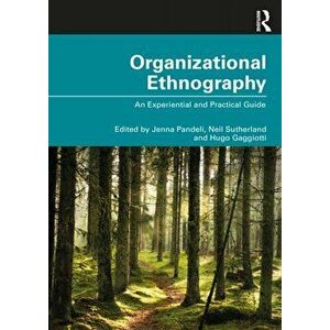 Organizational Ethnography. An Experiential and Practical Guide, Paperback - *** imagine