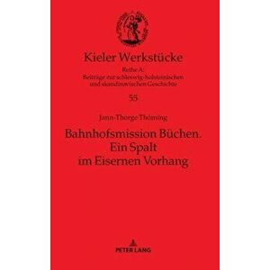 Bahnhofsmission Buchen; Ein Spalt im Eisernen Vorhang, Hardback - Jann-Thorge Thoeming imagine