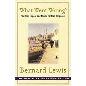 What Went Wrong?. The Clash between Islam and Modernity in the Middle East, Paperback - Bernard Lewis imagine