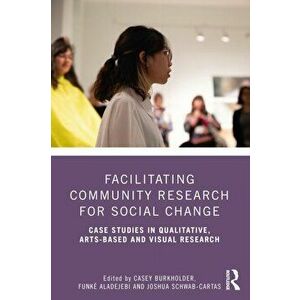 Facilitating Community Research for Social Change. Case Studies in Qualitative, Arts-Based and Visual Research, Paperback - *** imagine