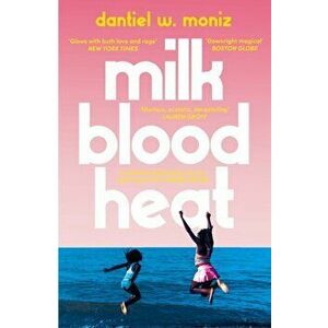 Milk Blood Heat. Main, Paperback - Dantiel W. Moniz imagine