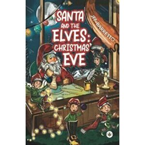 Santa and the Elves: . Christmas Eve, Paperback - JFF Barretto imagine