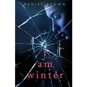I Am Winter, Paperback - Denise Brown imagine