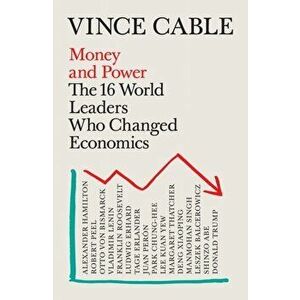 Money and Power. The 16 World Leaders Who Changed Economics, Main, Paperback - Vince (Author) Cable imagine
