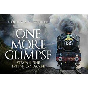 One More Glimpse: Steam in the British Landscape, Paperback - Taliesin Coombes imagine
