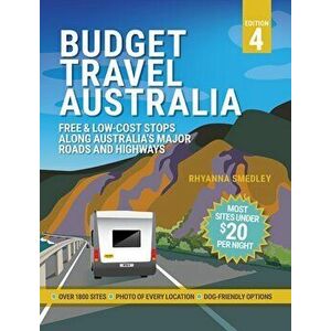 Budget Travel Australia. Free and Low-Cost Stops Along Australia's Major Roads and Highways, Paperback - Rhyanna Smedley imagine