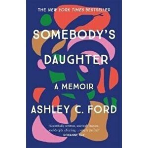 Somebody's Daughter. The International Bestseller and an Amazon.com book of 2021, Paperback - Ashley C Ford imagine