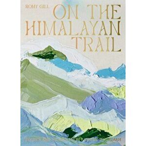 On the Himalayan Trail. Recipes and Stories from Kashmir to Ladakh, Hardback - Romy Gill imagine