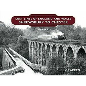 Lost Lines of England: Shrewsbury to Chester, Hardback - Tom Ferris imagine