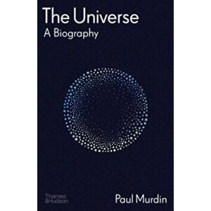 The Universe. A Biography, Hardback - Paul Murdin imagine