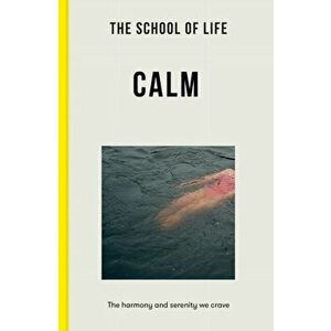 The School of Life: Calm. the harmony and serenity we crave, Paperback - The School of Life imagine