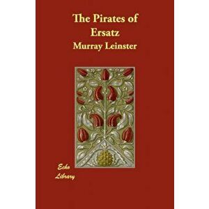 The Pirates of Ersatz, Paperback - Murray Leinster imagine