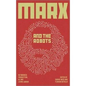Marx and the Robots. Networked Production, AI and Human Labour, Paperback - *** imagine