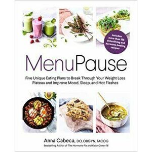 MenuPause. Five Unique Eating Plans to Break Through Your Weight Loss Plateau and Improve Mood, Sleep, and Hot Flashes, Hardback - Anna Cabeca, DO, OB imagine