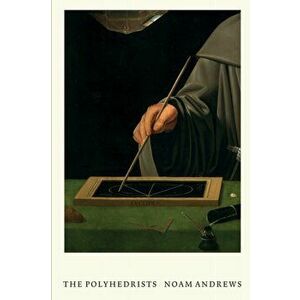 The Polyhedrists. Art and Geometry in the Long Sixteenth Century, Paperback - Noam Andrews imagine