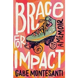 Brace for Impact. A Memoir, Hardback - Gabe Montesanti imagine