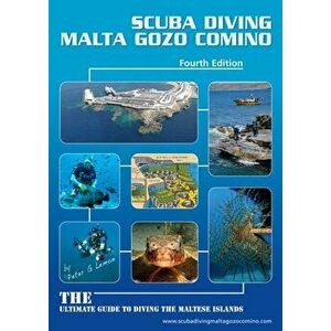 Scuba Diving Malta Gozo Comino. The Ultimate Guide to Diving the Maltese Islands, 4 ed, Paperback - Peter G. Lemon imagine