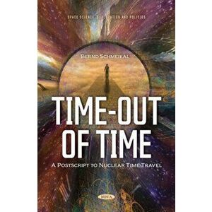 Time-Out of Time. Postscript to Nuclear Time Travel, Paperback - Bernd Schmeikal imagine