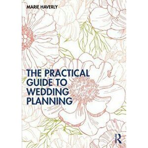 The Practical Guide to Wedding Planning, Paperback - Marie Haverly imagine