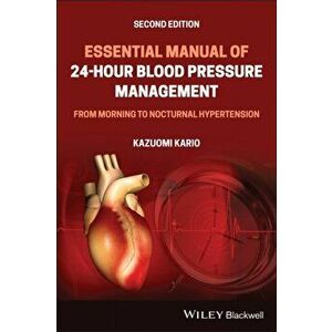 Essential Manual of 24 Hour Blood Pressure Management, - From Morning to Nocturnal Hypertension 2nd Edition, Paperback - Kazuomi Kario imagine