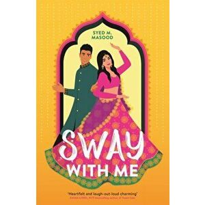 Sway With Me. A gorgeous romcom for fans of Sandhya Menon and Jenny Han, Paperback - Syed Masood imagine